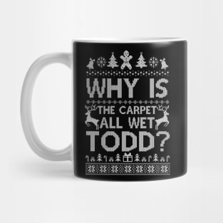 Why Is The Carpet All Wet Todd Funny Christmas Mug